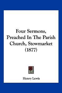 Bokomslag för "Four Sermons, Preached In The Parish Church, Stowmarket (1877)"