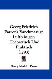 Parrot, G: Georg Friedrich Parrot's Zweckmassige Luftreinige