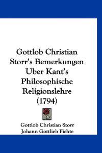 Storr, G: Gottlob Christian Storr's Bemerkungen Uber Kant's