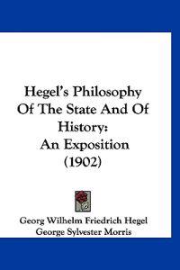Hegel's Philosophy Of The State And Of History