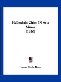 Hellenistic Cities Of Asia Minor (1920)
