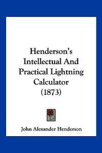 Henderson's Intellectual And Practical Lightning Calculator (1873)