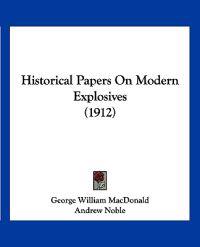 Historical Papers On Modern Explosives (1912)