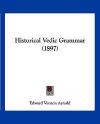 Historical Vedic Grammar (1897)