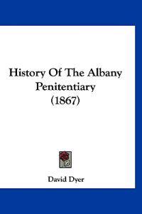 History Of The Albany Penitentiary (1867)