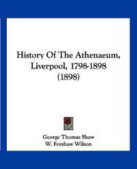 History Of The Athenaeum, Liverpool, 1798-1898 (1898)
