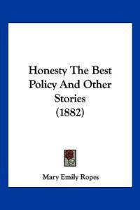 Ropes, M: Honesty The Best Policy And Other Stories (1882)