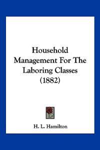 Household Management For The Laboring Classes (1882)