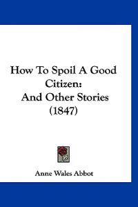 How To Spoil A Good Citizen