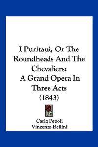 I Puritani, Or The Roundheads And The Chevaliers