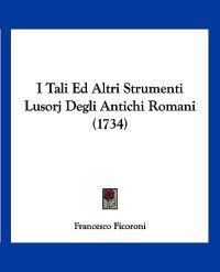 I Tali Ed Altri Strumenti Lusorj Degli Antichi Romani (1734)