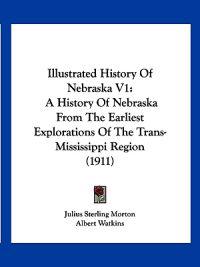 Illustrated History Of Nebraska V1