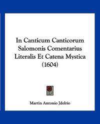 In Canticum Canticorum Salomonis Comentarius Literalis Et Catena Mystica (1604)