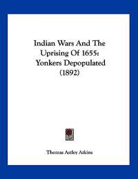 Atkins, T: Indian Wars And The Uprising Of 1655