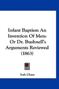 Infant Baptism An Invention Of Men