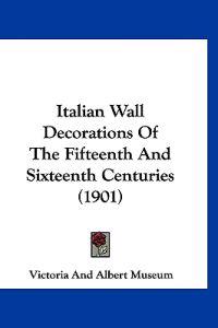 Italian Wall Decorations Of The Fifteenth And Sixteenth Centuries (1901)