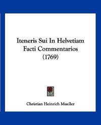 Iteneris Sui In Helvetiam Facti Commentarios (1769)