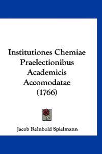 Institutiones Chemiae Praelectionibus Academicis Accomodatae (1766)