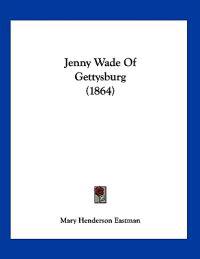 Jenny Wade Of Gettysburg (1864)