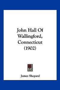 John Hall Of Wallingford, Connecticut (1902)