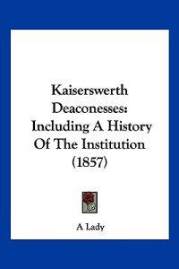 A Lady: Kaiserswerth Deaconesses