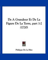 De A Grandeur Et De La Figure De La Terre, part 1-2 (1720)