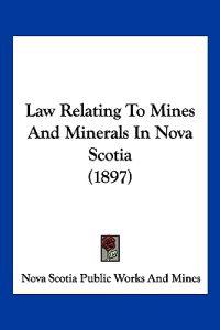 Law Relating To Mines And Minerals In Nova Scotia (1897)