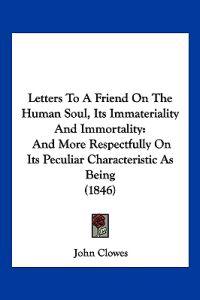 Letters To A Friend On The Human Soul, Its Immateriality And Immortality
