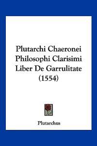 Plutarchi Chaeronei Philosophi Clarisimi Liber De Garrulitate (1554)
