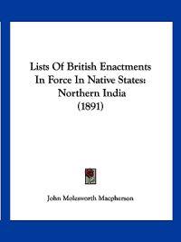Macpherson, J: Lists Of British Enactments In Force In Nativ
