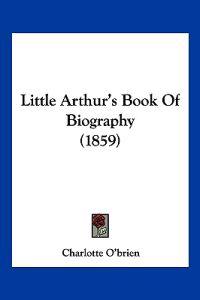 Little Arthur's Book Of Biography (1859)