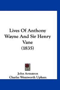 Lives Of Anthony Wayne And Sir Henry Vane (1835)
