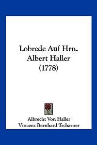 Haller, A: Lobrede Auf Hrn. Albert Haller (1778)