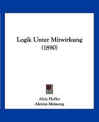Hofler, A: Logik Unter Mitwirkung (1890)