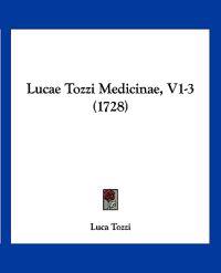 Lucae Tozzi Medicinae, V1-3 (1728)