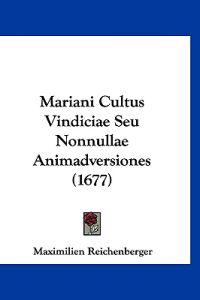 Mariani Cultus Vindiciae Seu Nonnullae Animadversiones (1677)