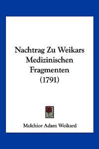 Weikard, M: Nachtrag Zu Weikars Medizinischen Fragmenten (17
