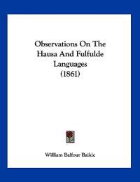 Observations On The Hausa And Fulfulde Languages (1861)