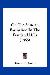 On The Silurian Formation In The Pentland Hills (1865)