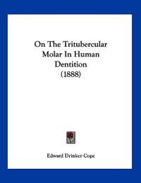 On The Tritubercular Molar In Human Dentition (1888)