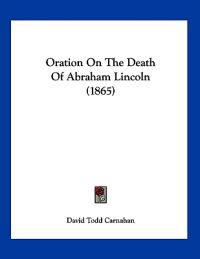 Oration On The Death Of Abraham Lincoln (1865)