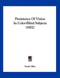 Persistence Of Vision In Color-Blind Subjects (1902)