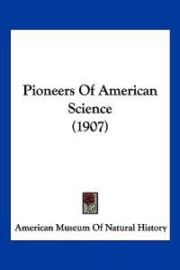 Pioneers Of American Science (1907)