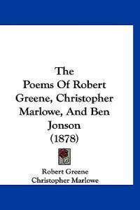 The Poems Of Robert Greene, Christopher Marlowe, And Ben Jonson (1878)