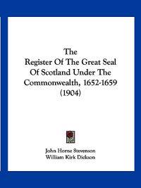The Register Of The Great Seal Of Scotland Under The Commonwealth, 1652-1659 (1904)