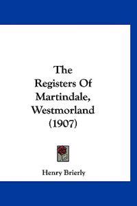 The Registers Of Martindale, Westmorland (1907)