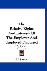 The Relative Rights And Interests Of The Employer And Employed Discussed (1855)