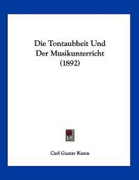 Kunn, C: Tontaubheit Und Der Musikunterricht (1892)