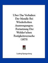 Spangenberg, L: Uber Das Verhalten Der Metalle Bei Wiederhol