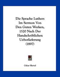 Hertel, O: Sprache Luthers Im Sermon Von Den Guten Werken, 1